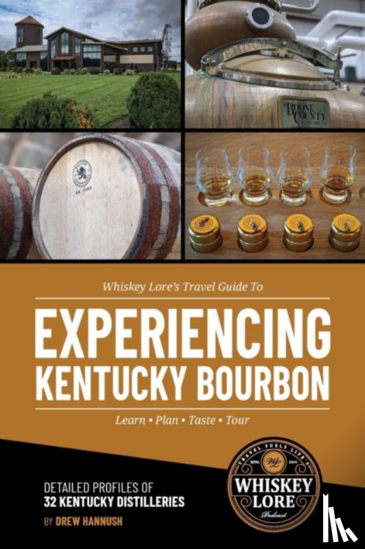 Hannush, Drew - Whiskey Lore's Travel Guide to Experiencing Kentucky Bourbon