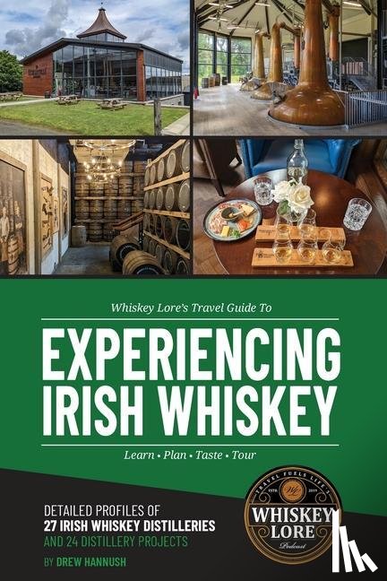 Hannush, Drew - Whiskey Lore's Travel Guide to Experiencing Irish Whiskey