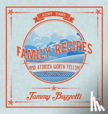 Buzzetti, Tammy - Aunt Tam's Recipes and Stories Worth Telling