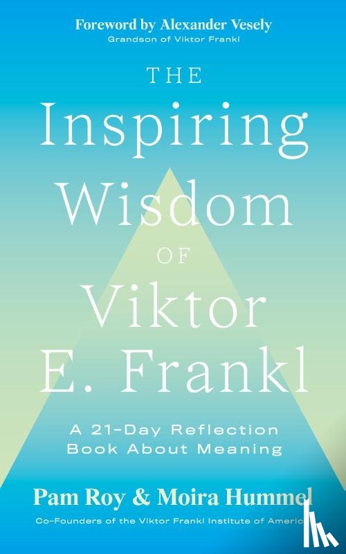 Roy, Pam, Hummel, Moira - The Inspiring Wisdom of Viktor E. Frankl