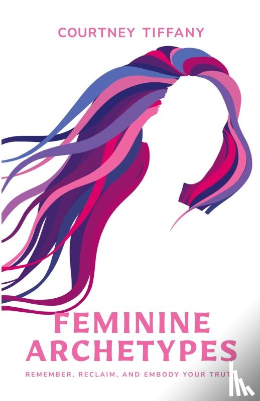 Tiffany, Courtney - Feminine Archetypes