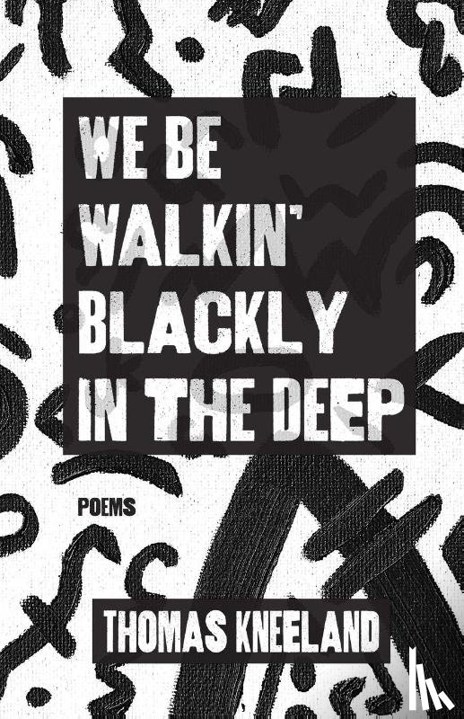 Kneeland, Thomas - We Be Walkin' Blackly in the Deep