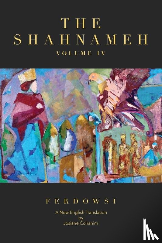 Ferdowsi, Hakim Abul-Ghassem, Cohanim, Josiane - The Shahnameh Volume IV