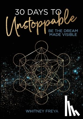 Freya, Whitney - 30 Days to Unstoppable: Be the Dream Made Visible