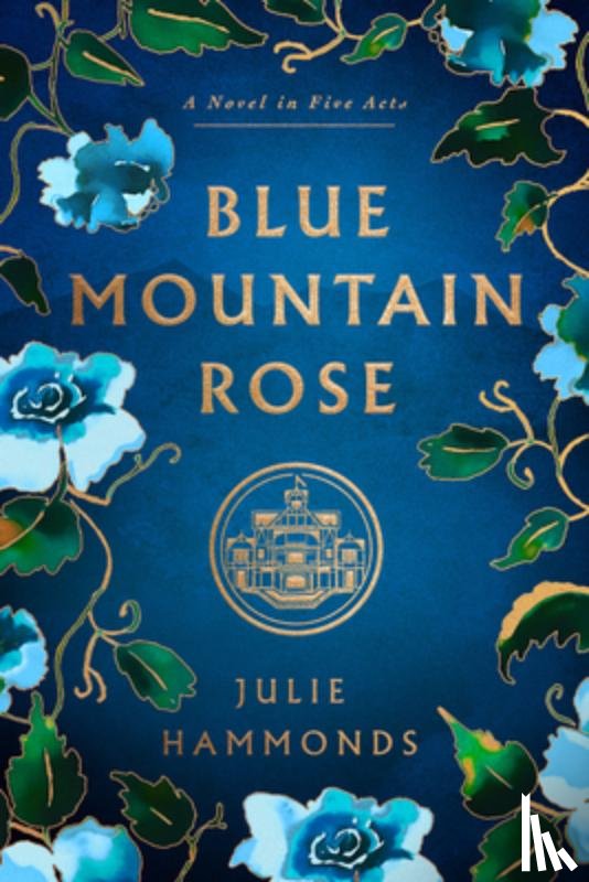 Hammonds, Julie - Blue Mountain Rose: A Novel in Five Acts