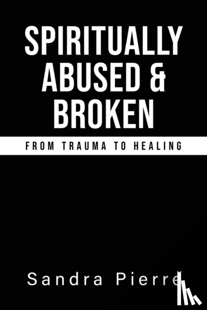 Pierre, Sandra - Spiritually Abused and Broken