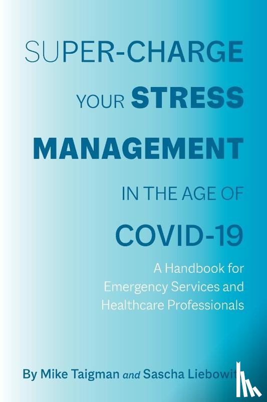 Liebowitz, Sascha, Taigman, Mike - Super-Charge Your Stress Management in the Age of COVID-19