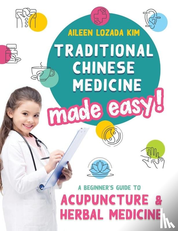 Kim, Aileen Lozada - Traditional Chinese Medicine Made Easy!