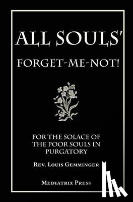 Gemminger, REV Louis - All Soul's Forget-me-not