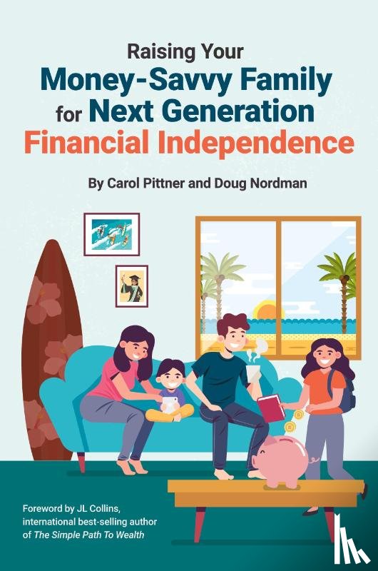 Pittner, Carol, Nordman, Doug - Raising Your Money-Savvy Family For Next Generation Financial Independence