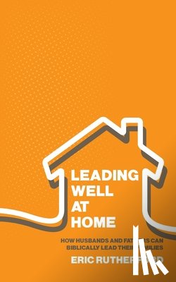 Rutherford, Eric - Leading Well at Home