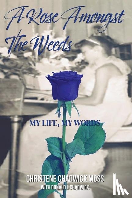 Chadwick-Moss, Christene - A Rose Amongst the Weeds
