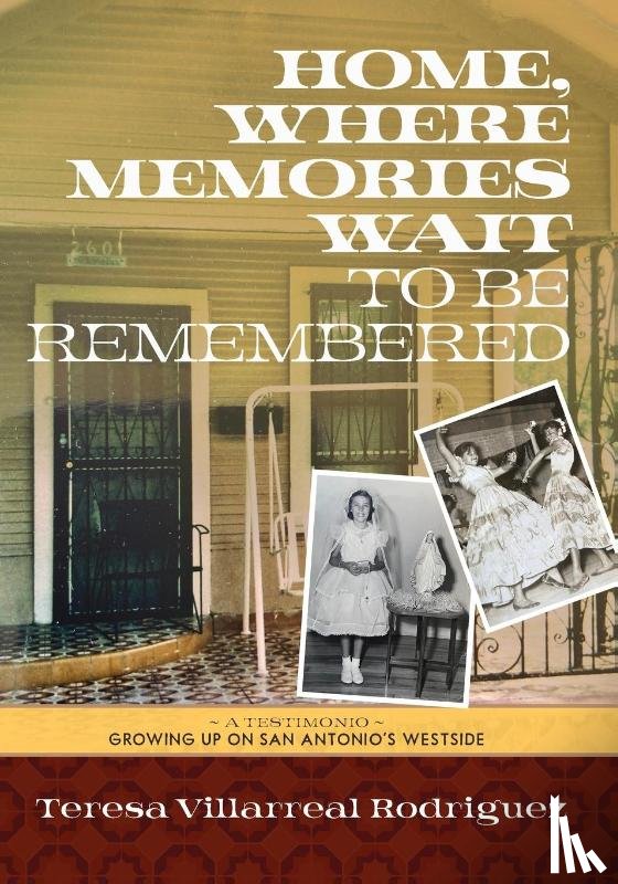 Villarreal Rodriguez, Teresa - Home, Where Memories Wait to Be Remembered