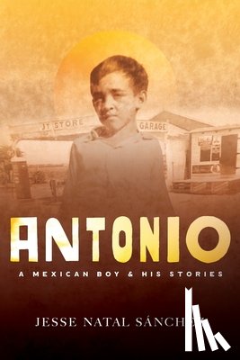 Natal Sánchez, Jesse - Antonio: A Mexican Boy & His Stories