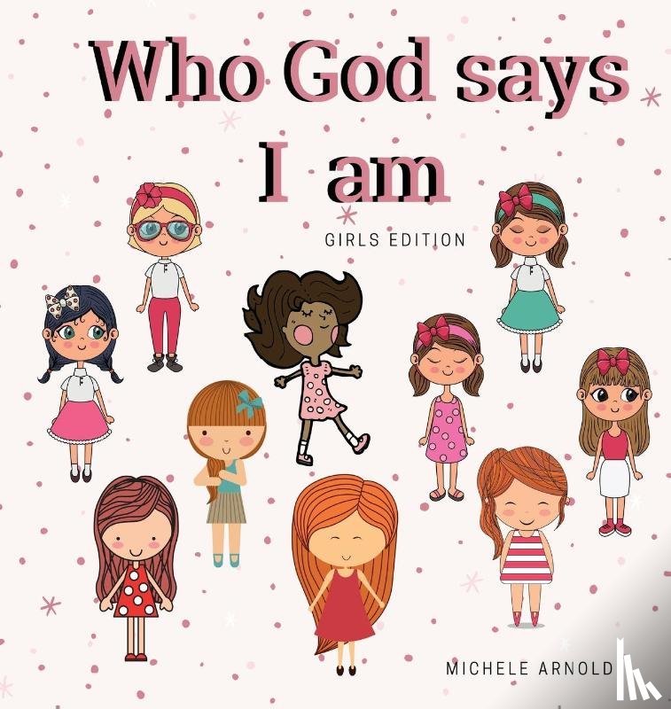 Arnold, Michele - Who God says I am - Girls Edition