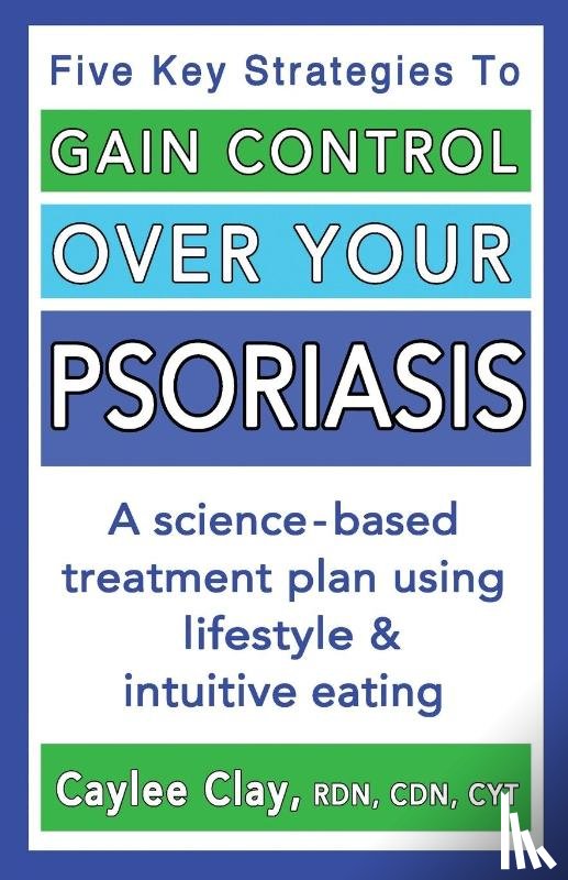 Clay, Caylee - Gain Control Over Your Psoriasis