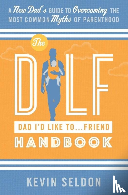Seldon, Kevin - The DILF (Dad I'd Like To... Friend) Handbook