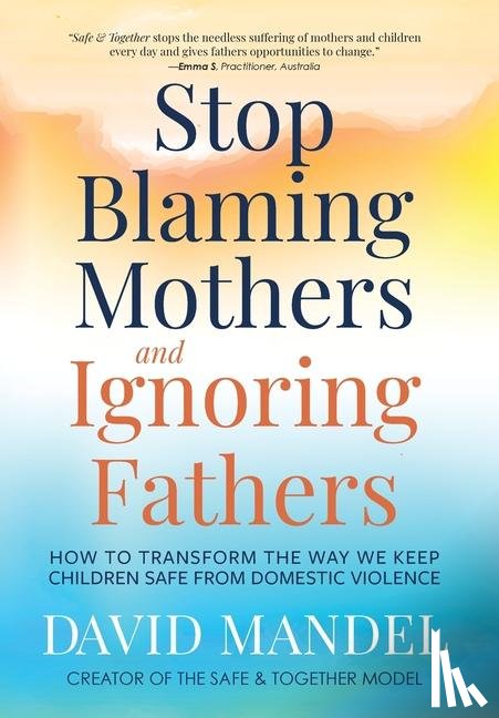 Mandel, David - Stop Blaming Mothers and Ignoring Fathers