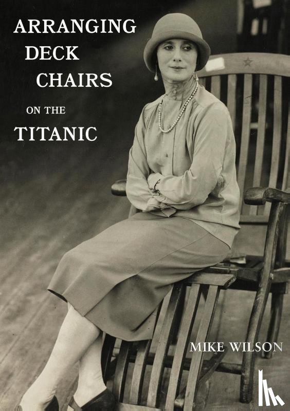 Wilson, Mike - Arranging Deck Chairs on the Titanic