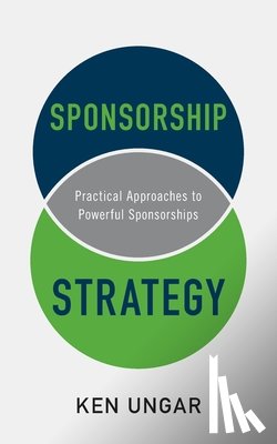 Ungar, Ken - Sponsorship Strategy: Practical Approaches to Powerful Sponsorships