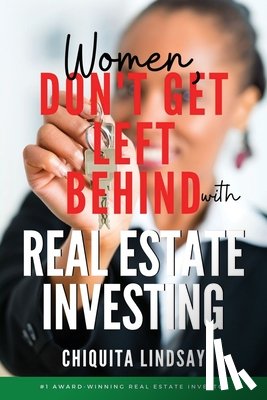 Lindsay, Chiquita - Women, Don't Get Left Behind With Real Estate Investing