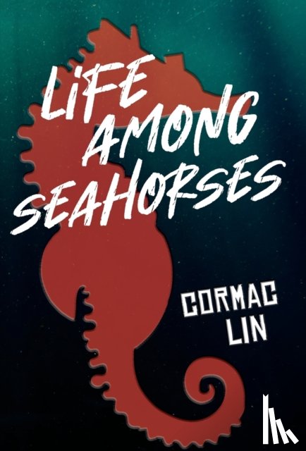 Lin, Cormac - Life Among Seahorses