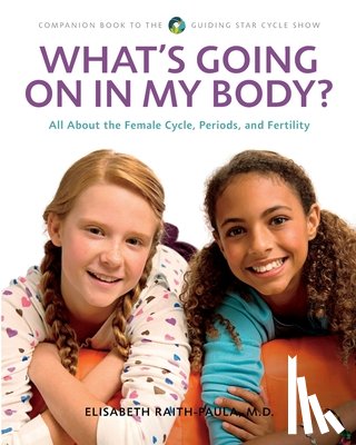 Raith-Paula, Elisabeth - What's Going On In My Body?: All About the Female Cycle, Periods, and Fertility