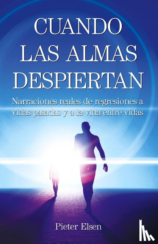 Elsen, Pieter - Cuando las almas despiertan - Narraciones reales de regresiones a vidas pasadas y a la vida entre vidas