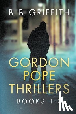 Griffith, B. B. - Gordon Pope Thrillers: Books 1-3