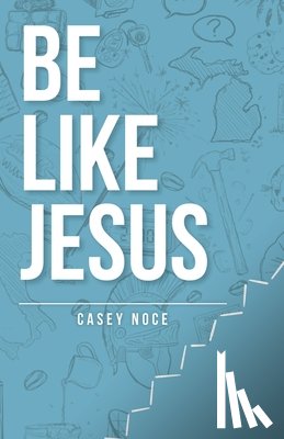 Noce, Casey - Be Like Jesus