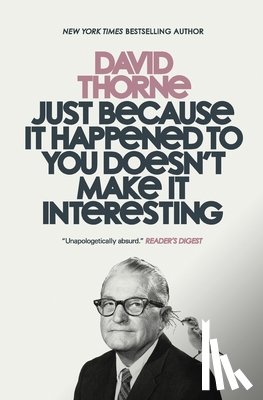 Thorne, David - Just Because It Happened to You Doesn't Make It Interesting