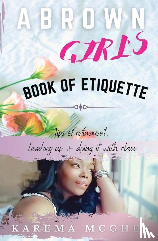 McGhee, Karema - A Brown Girl's Book of Etiquette Tips of Refinement, Leveling Up and Doing it with Class
