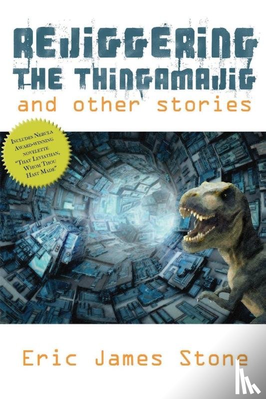 Stone, Eric James - Rejiggering the Thingamajig and Other Stories
