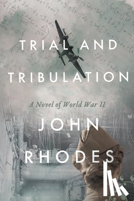 Rhodes, John - Trial and Tribulation: A Novel of World War II