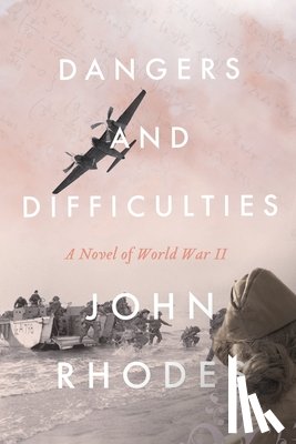 Rhodes, John - Dangers and Difficulties: A Novel of World War II