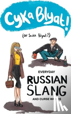 Evstafiev, Alexander - Cyka Blyat! (or Suka Blyat?): Everyday Russian Slang and Curse Words