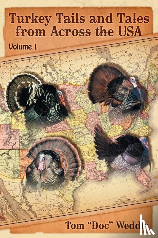 Weddle, Tom Doc - Turkey Tails and Tales from Across the USA