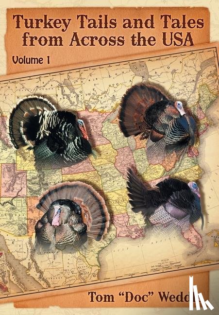 Weddle, Tom Doc - Turkey Tails and Tales from Across the USA