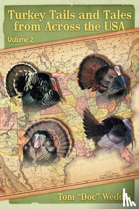 Weddle, Tom Doc - Turkey Tails and Tales from Across the USA