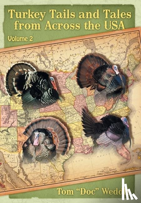 Weddle, Tom Doc - Turkey Tails and Tales from Across the USA
