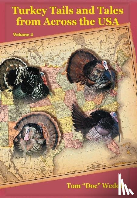 Weddle, Tom "Doc" - Weddle, T: Turkey Tails and Tales from Across the USA - Volu