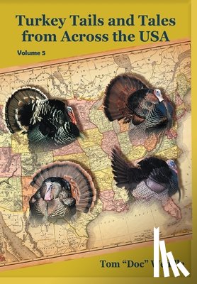 Weddle, Tom Doc - Turkey Tails and Tales from Across the USA - Volume 5