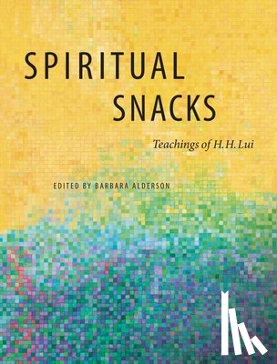 Lui, Hubert H. - Spiritual Snacks: Teachings of H. H. Lui