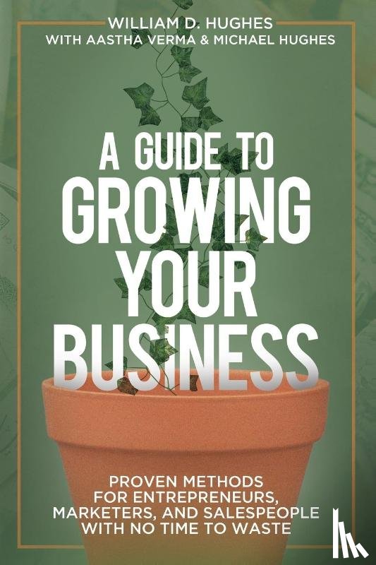 Hughes, William D, Verma, Aastha, Hughes, Michael - A Guide to Growing Your Business