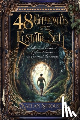 Obare, Alfred - 48 Gateways to the Ecstatic Self: A Mystical Guidebook & Sacred Grimoire for Spiritual Awakening