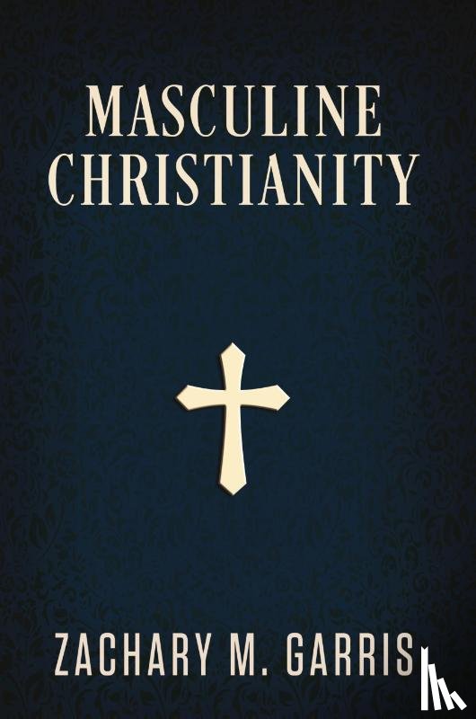 Garris, Zachary - Masculine Christianity