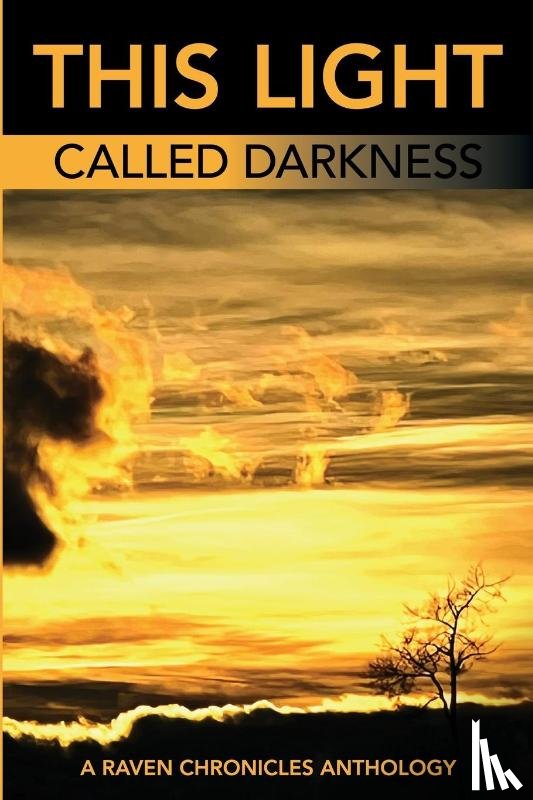  - This Light Called Darkness A Raven Chronicles Anthology,