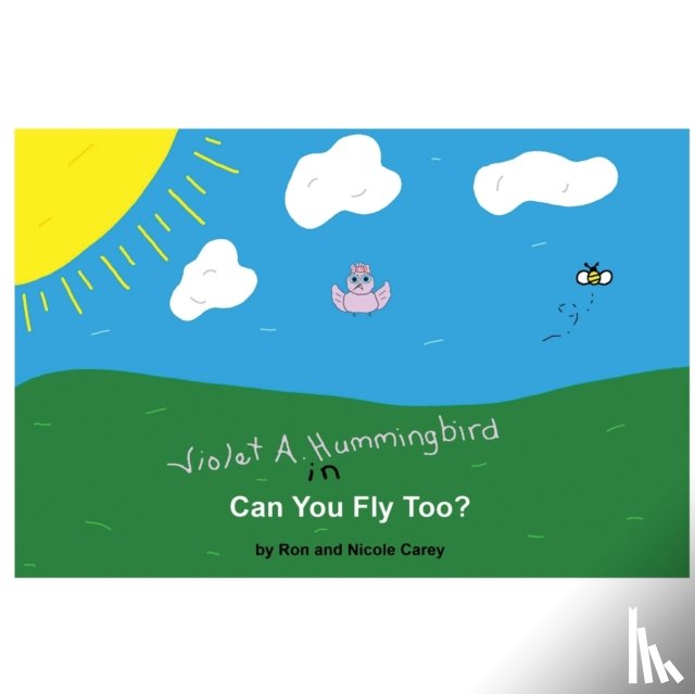 Carey, Nicole, Carey, Ron - Violet A. Hummingbird in Can You Fly Too?