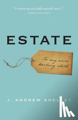 Shelley, J. Andrew - Estate: To my once darling child