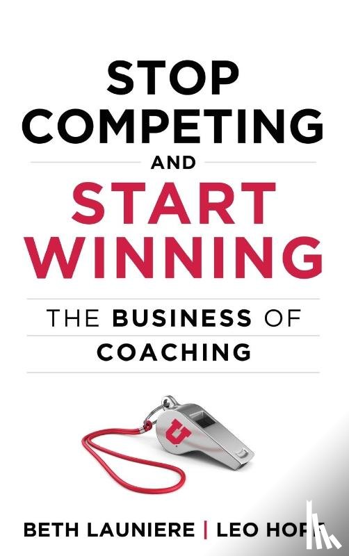Launiere, Beth, Hopf, Leo - Stop Competing and Start Winning
